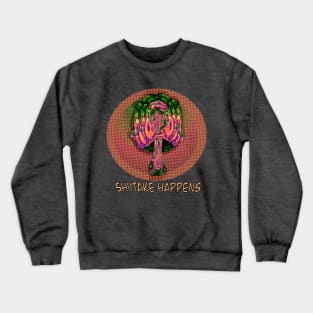 Shiitake Happens Crewneck Sweatshirt